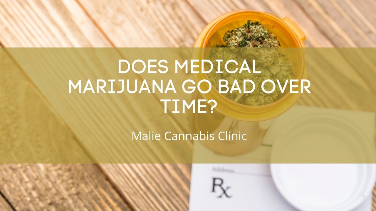 Does Medical Marijuana Go Bad Over Time?